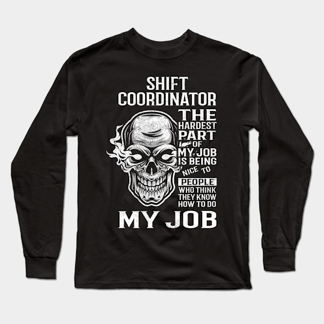 Shift Coordinator T Shirt - The Hardest Part Gift Item Tee Long Sleeve T-Shirt by candicekeely6155